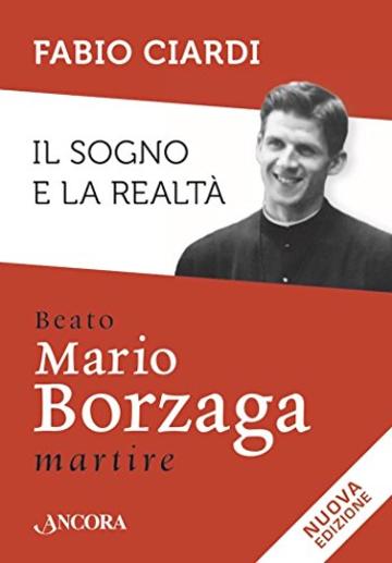 Il sogno e la realtà: Beato Mario Borzaga, martire